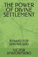THE POWER OF DIVINE SETTLEMENT: REWARD FOR SERVING GOD B0GQBFMNH1 Book Cover