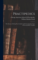 Practipedics: The Science of Giving Foot Comfort and Correcting the Cause of Foot and Shoe Troubles 1016113692 Book Cover