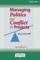 Managing Politics and Conflict in Projects [Large Print 16 Pt Edition] 1038727030 Book Cover