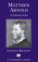 Matthew Arnold: A Literary Life (Literary Lives) 0312210310 Book Cover