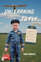 Unlearning to Fly: Navigating the Turbulence and Bliss of Growing Up in the Sky, A Memoir 1735641308 Book Cover