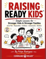 RAISING READY KIDS™: Simple Lessons for Stronger Kids & Stronger Families B0HDR5BZ92 Book Cover