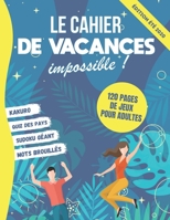 Le Cahier de Vacances Impossible: Divertissement pour Adultes - Livre avec + de 120 jeux difficiles avec Solutions - Kakuro, Sudoku G?ant, Mots-brouil B08BF14NMV Book Cover