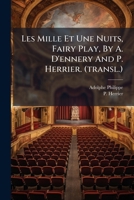 Les Mille Et Une Nuits, Fairy Play, by A. D'Ennery and P. Herrier. (Transl.) 1273083709 Book Cover