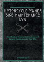 The Motorcycle Owner Bike Maintenance Log: Keep Track of Repairs, Modifications and General Maintenance for Your Bike 1798289644 Book Cover