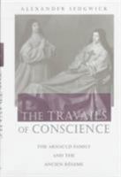 The Travails of Conscience: The Arnauld Family and the Ancien Régime (Harvard Historical Studies) 0674905679 Book Cover