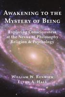 AWAKENING TO THE MYSTERY OF BEING: EXPLORING CONSCIOUSNESS AT THE NEXUS OF PHILOSOPHY, RELIGION, AND PSYCHOLOGY 1955958076 Book Cover