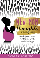 New Mom Thoughts: Real Questions for Moms with Real Feelings 1735575518 Book Cover