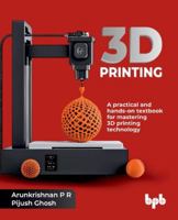 3D Printing: A practical and hands-on textbook for mastering 3D printing technology (English Edition) 9365898617 Book Cover