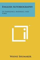 English Autobiography: Its Emergence, Materials, And Form 1258177382 Book Cover