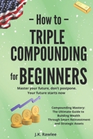 Triple Compounding for Beginners: The Long-Term Strategy for Turning Small Actions into Exponential Financial Results B0GM6NMFBZ Book Cover