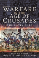 Warfare in the Age of Crusades: The Latin East 1526730219 Book Cover