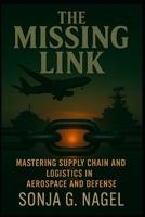 The Missing Link: Mastering Supply Chain & Logistics in Aerospace and Defense B0F6YM3NQ7 Book Cover