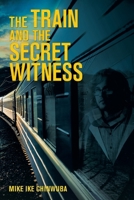 The Train and the Secret Witness 1984592505 Book Cover