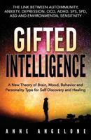 Gifted Intelligence: A New Theory of Brain, Mood, Behavior and Personality Type for Self Discovery and Healing 1726340775 Book Cover