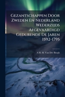 Gezantschappen Door Zweden En Nederland Wederzijds Afgevaardigd Gedurende De Jaren 1592-1795: Chronologische Lijsten Opgemaakt Uit De Stukken in Het ... - Primary Source Edition 1294149881 Book Cover