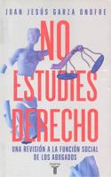 No estudies Derecho: Una revisión a la función social de los abogados 6073827520 Book Cover
