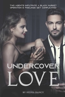 Undercover Love: Two Agents Infiltrate A Black Market Operation & Feelings Get Complicated B08HTG62DN Book Cover