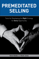 Premeditated Selling: Tools for Developing the Right Strategy for Every Opportunity 1562868446 Book Cover