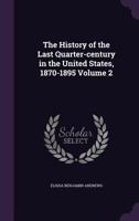 The History Of The Last Quarter-century In The United States, 1870-1895, Volume 2... 1346669678 Book Cover