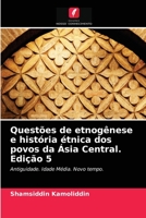 Quest�es de etnog�nese e hist�ria �tnica dos povos da �sia Central. Edi��o 5 6203172693 Book Cover