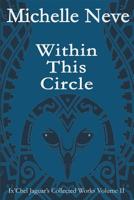 Within This Circle: Ix'Chel Jaguar's Collected Works Volume II-2006 to 2015 1522808833 Book Cover