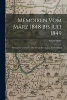 Memoiren Vom März 1848 Bis Juli 1849: Beitrag Zur Geschichte Der Wiener Revolution, Zweiter Band 101799272X Book Cover