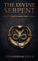 The Divine Serpent: The Lost Science of Spiritual Transformation B0HH82FS4J Book Cover