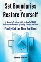 Set Boundaries and Restore Yourself: A Woman's Practical Guide for How To SAY NO to Excessive Demands by Family, Friends, and Work. Finally Get the Time You Need B0GVF173HC Book Cover