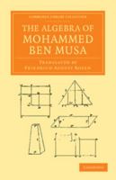 The Algebra of Mohammed ben Musa. Edited and Translated by Frederic Rosen 1460932021 Book Cover