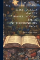 D. Joh. Salomo Semlers Abhandlung Von Freier Untersuchung Des Canon 1021575682 Book Cover