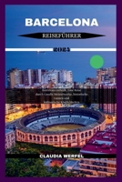 BARCELONA-REISEFÜHRER 2024: Barcelona enthüllt: Eine Reise durch Gaudis Meisterwerke, historische Gassen und kulinarische Köstlichkeiten (Claudia Werfel Travel Books) (German Edition) B0CSVPWW78 Book Cover