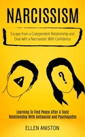 Narcissism: Escape From a Codependent Relationship and Deal With a Narcissistic With Confidence 1998769038 Book Cover