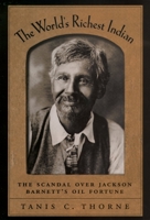 The World's Richest Indian: The Scandal over Jackson Barnett's Oil Fortune 0195182987 Book Cover