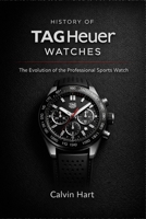 History Of TAG Heuer Watches: The Evolution of the Professional Sports Watch B0GKZ7RPQ7 Book Cover