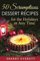 50 Scrumptious Dessert Recipes: for the Holidays or Any Time! 097187235X Book Cover