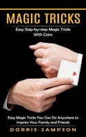 Magic Tricks: Easy Step-by-step Magic Tricks With Coins (Easy Magic Tricks You Can Do Anywhere to Impress Your Family and Friends) 1998901289 Book Cover
