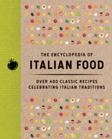 The Encyclopedia of Italian Food: Over 350 Classic Recipes Celebrating Italian Traditions (Encyclopedia Cookbooks) 1400355141 Book Cover