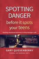 Spotting Danger Before It Spots Your TEENS: Teaching Situational Awareness To Keep Teenagers Safe 1594398682 Book Cover