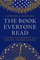The Book Everyone Read: The Sphere of Sacrobosco and the Origins of Modern Science 069123647X Book Cover