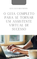 O Guia Completo para se Tornar um Assistente Virtual de Sucesso B0C1J3FZJ2 Book Cover
