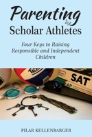Parenting Scholar Athletes: Four Keys To Raising Responsible and Independent Children 0578909499 Book Cover