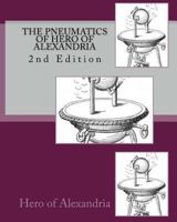 The Pneumatics Of Hero Von Alexandria From The Original Greek: Translated For And Edited By Bennet Woodcroft 1015482740 Book Cover