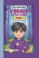 KIM TAEHYUNG: V Brave Little K-Pop Star - A Story of Courage and Kindness B0DWS72V1H Book Cover