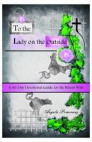 To the Lady on the Outside: A 40-Day Devotional Guide for the Prison Wife 0692298673 Book Cover