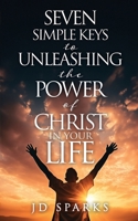 Seven Simple Keys to Unleashing the Power of Christ in Your Life B0DBMYXNBC Book Cover