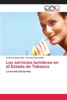 Los servicios turísticos en el Estado de Tabasco: La mirada del turista 6131553378 Book Cover