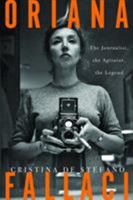 Oriana Fallaci: The Journalist, the Agitator, the Legend 1635420539 Book Cover