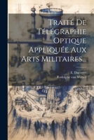 Traité De Télégraphie Optique Appliquée Aux Arts Militaires... 1021776300 Book Cover