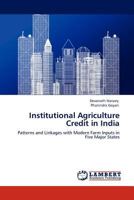 Institutional Agriculture Credit in India: Patterns and Linkages with Modern Farm Inputs in Five Major States 3844386610 Book Cover